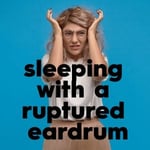 How To Safely Sleeping with a Ruptured Eardrum