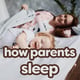 How Parents Sleep: Unveiling the Realities and Solutions for a Restful Night