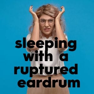 How To Safely Sleeping with a Ruptured Eardrum